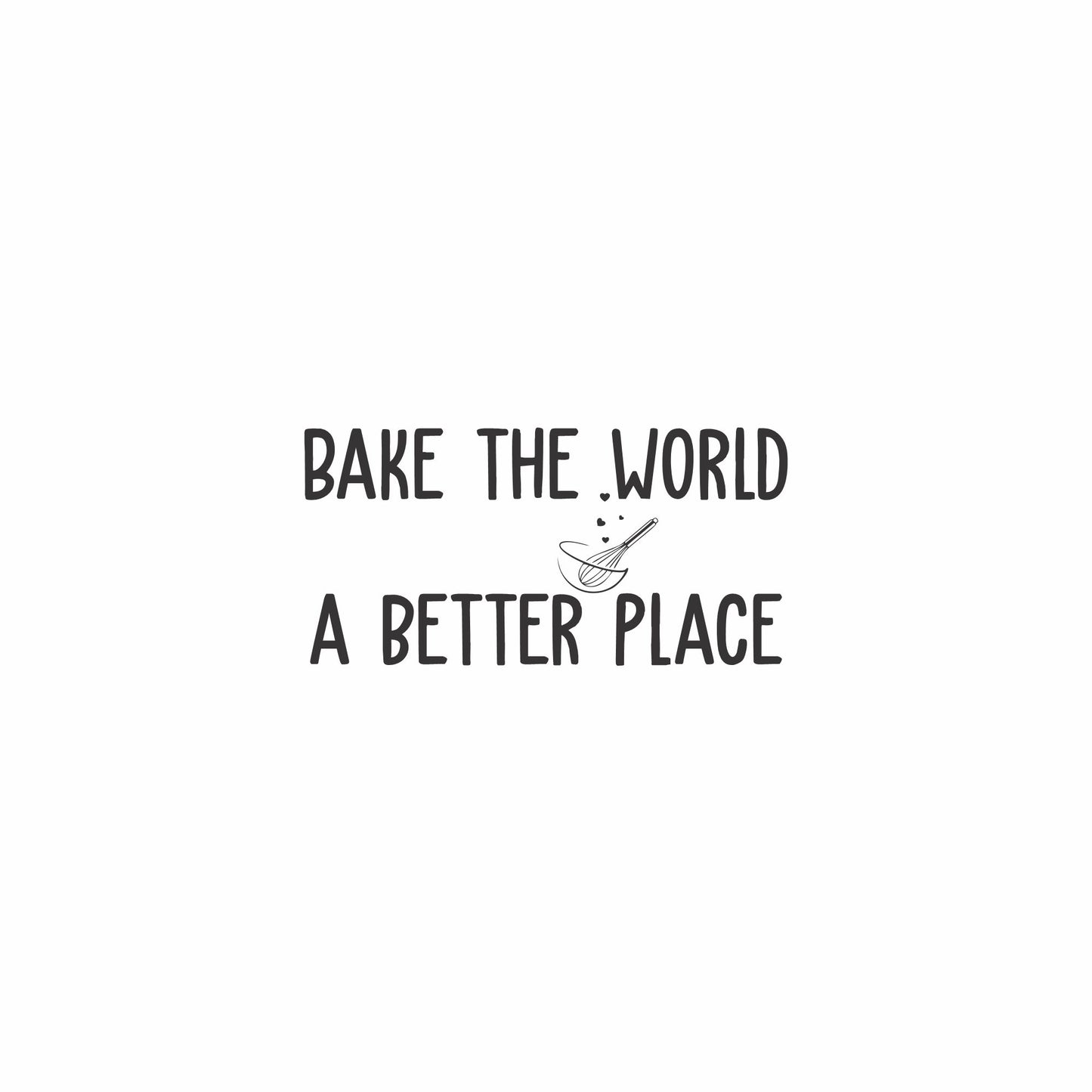 Bake the World a better place Wall Art