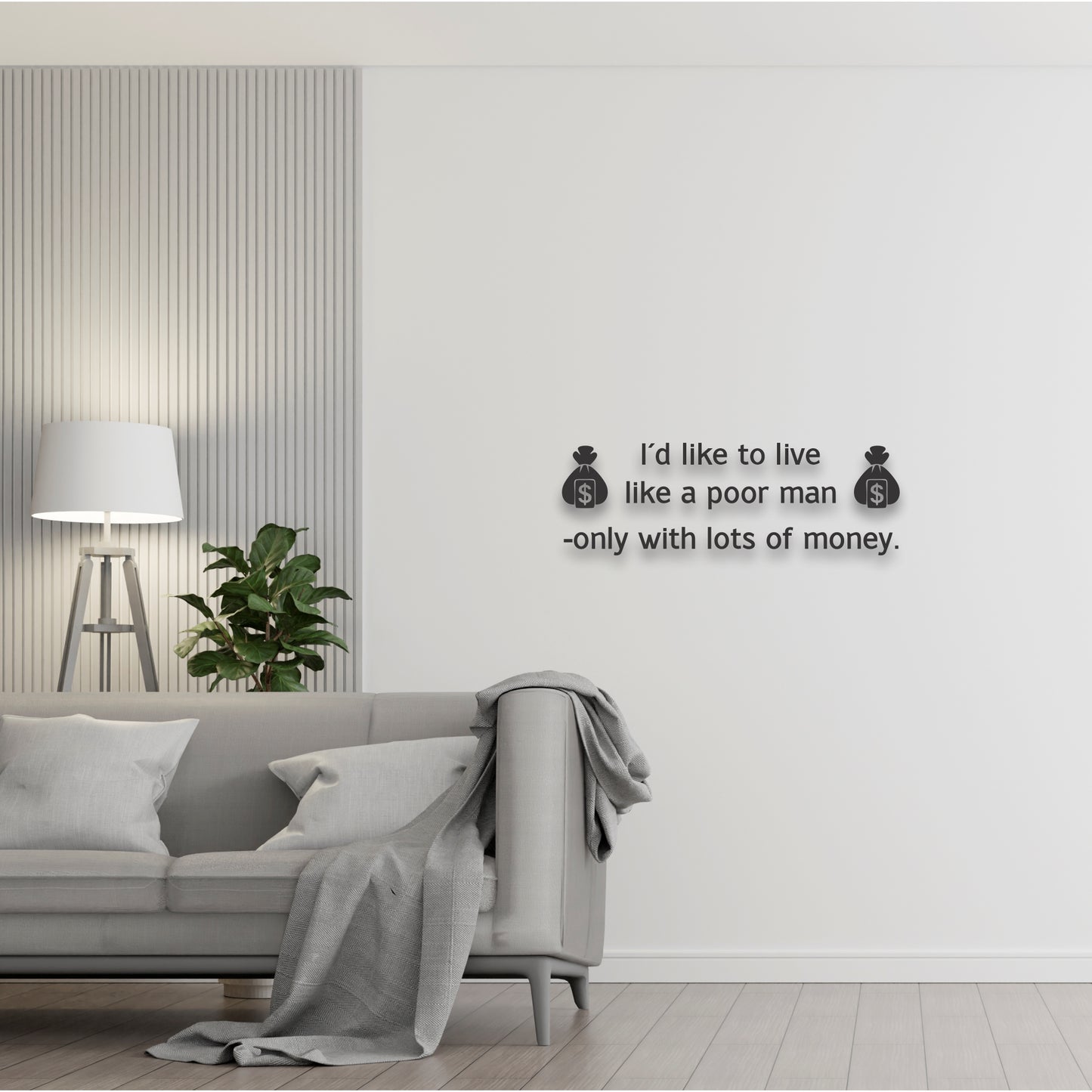I'd Like to live like a Poor man Wall Art
