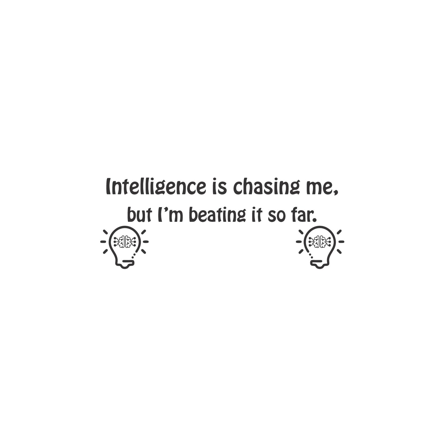 Intelligence is Chasing me | Wall Art