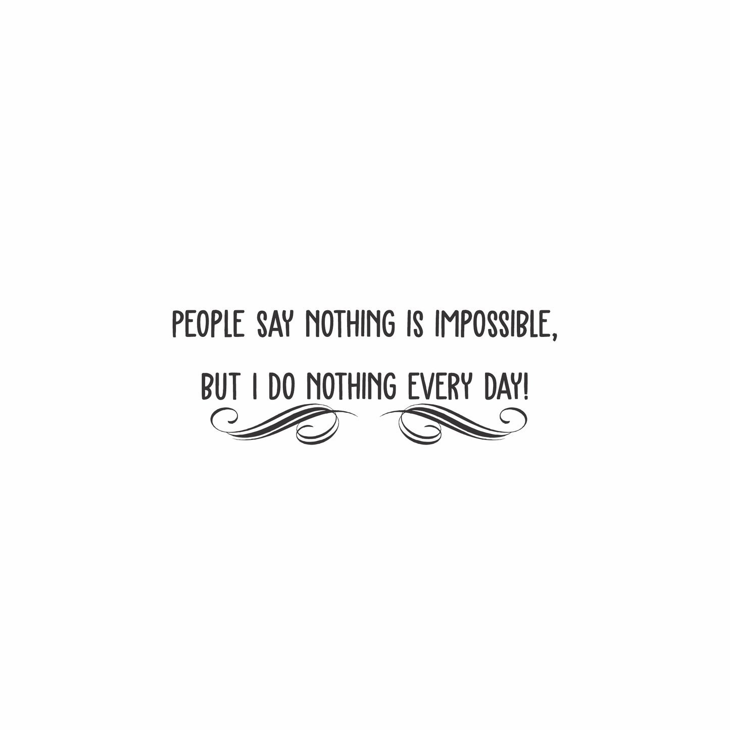 People say nothing is impossible | Wall Art