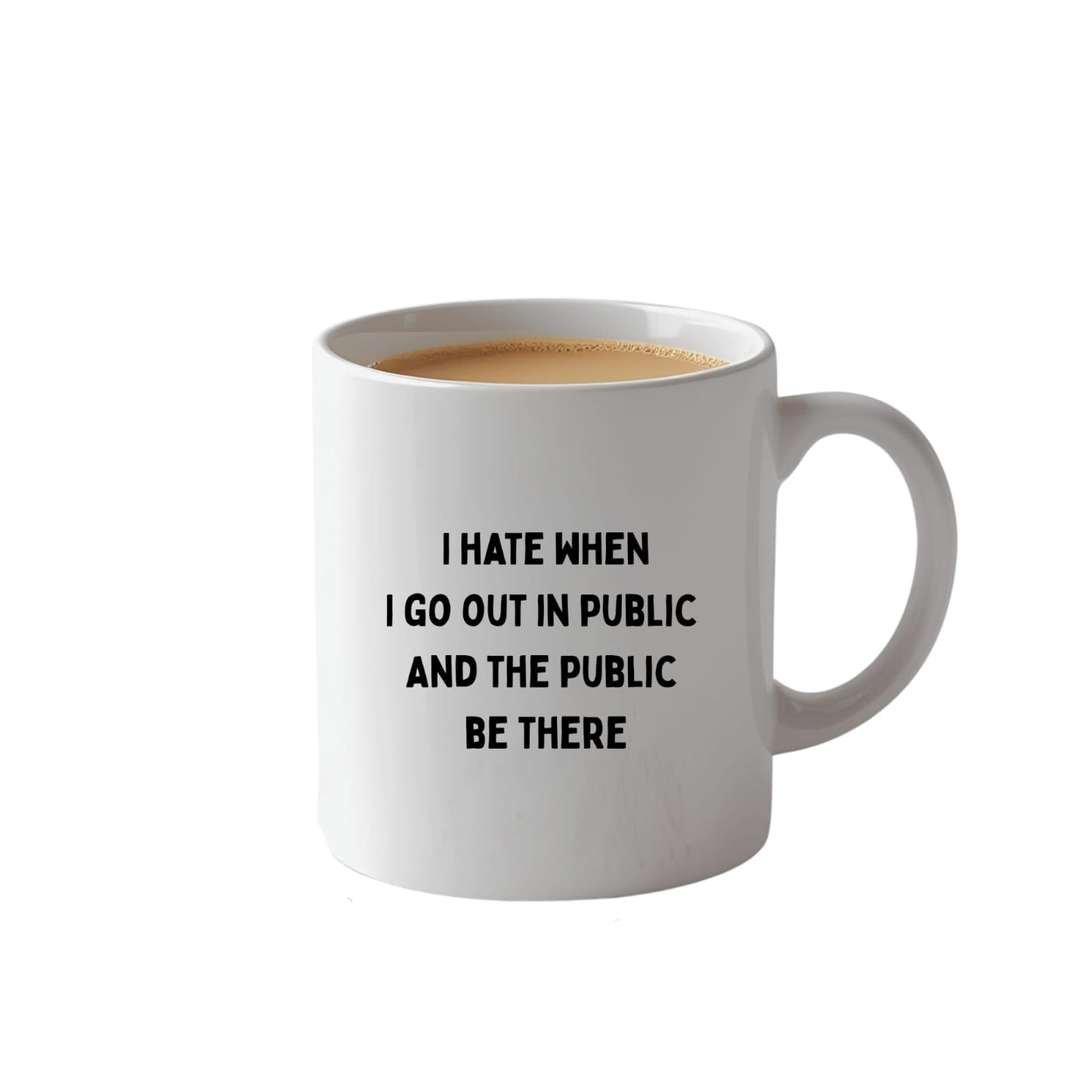 I Hate when i go out in public... Mug