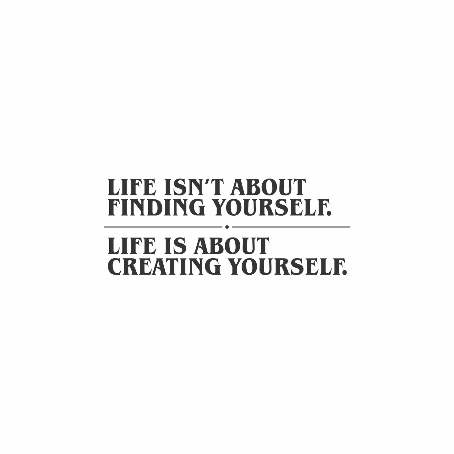 Life isn't about finding yourself | Wall Art