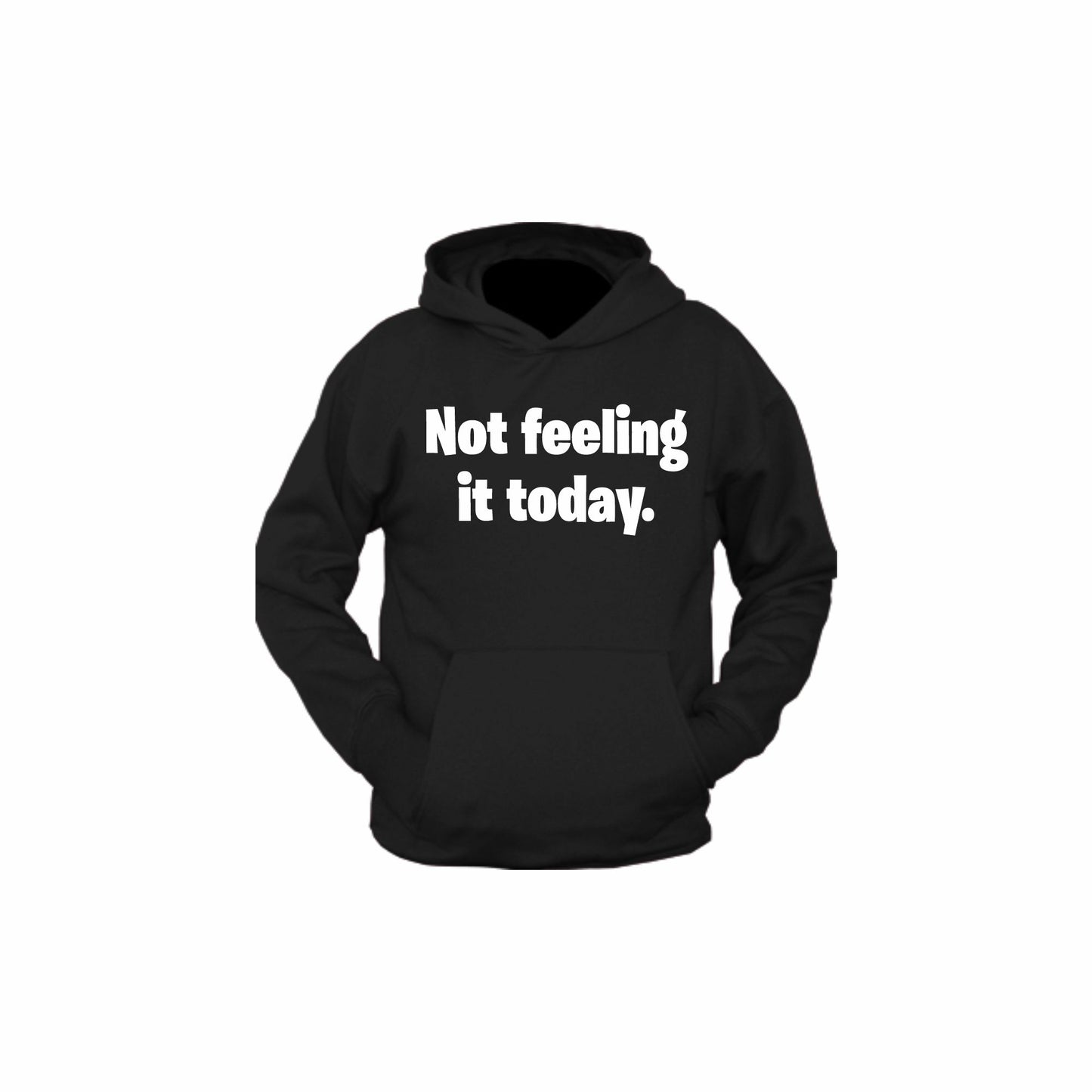 Not Feeling it Today | Hoodie