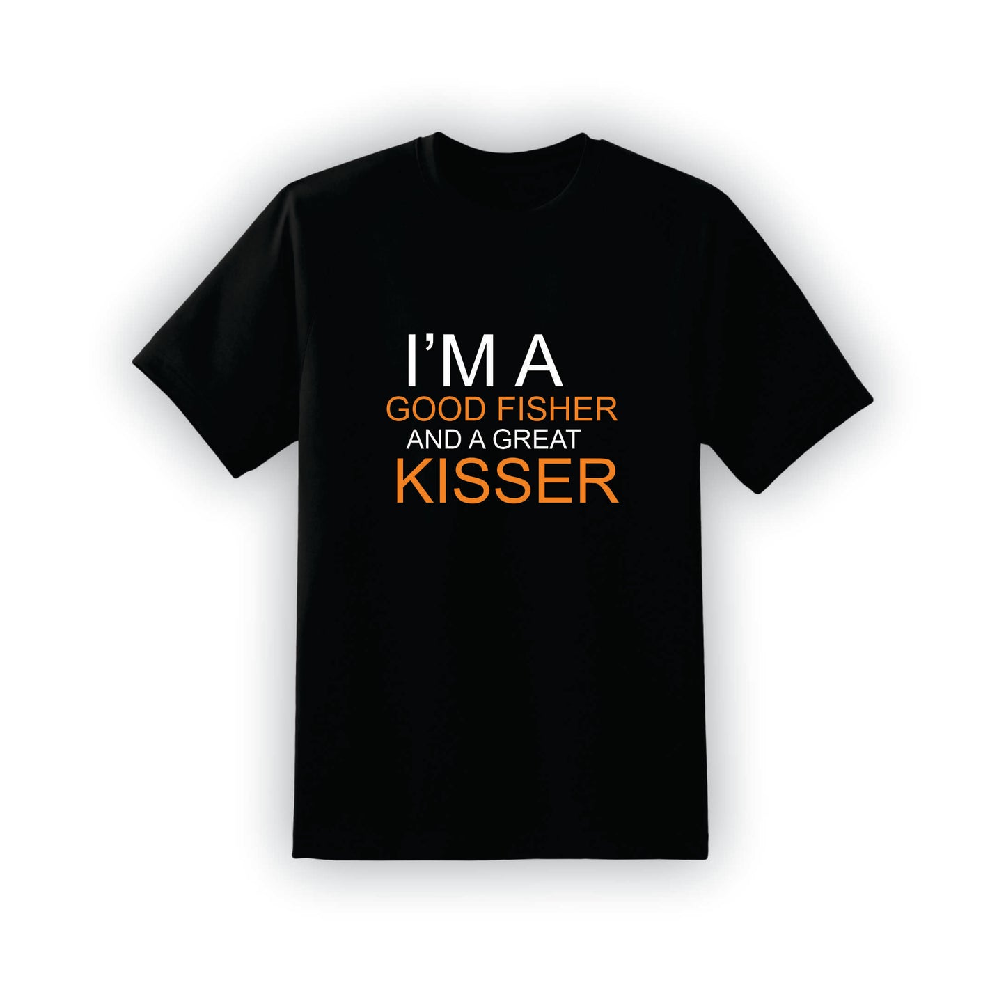 I'm a Good Fisher and great Kisser | T-Shirt | F