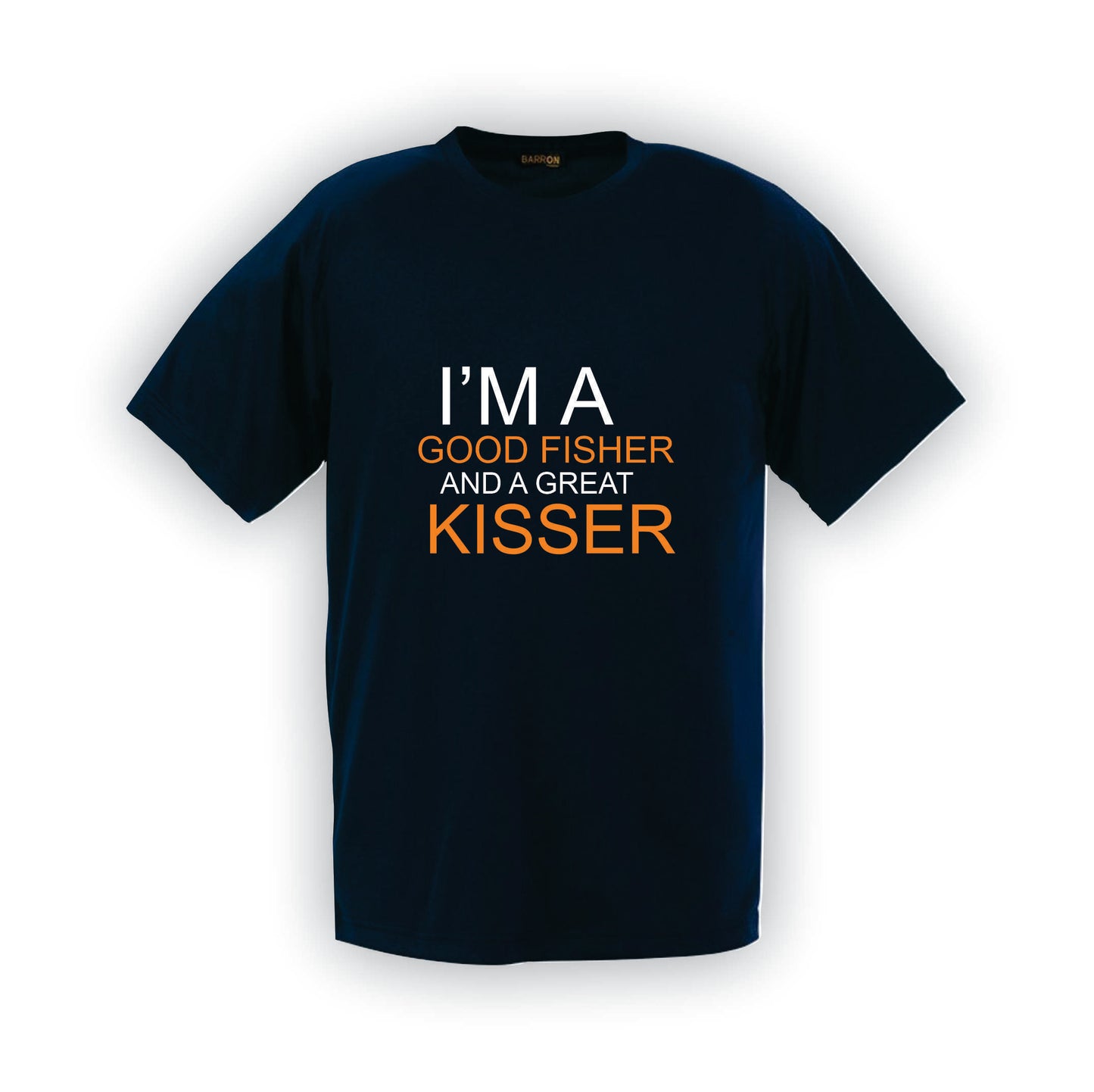 I'm a Good Fisher and great Kisser | T-Shirt | F