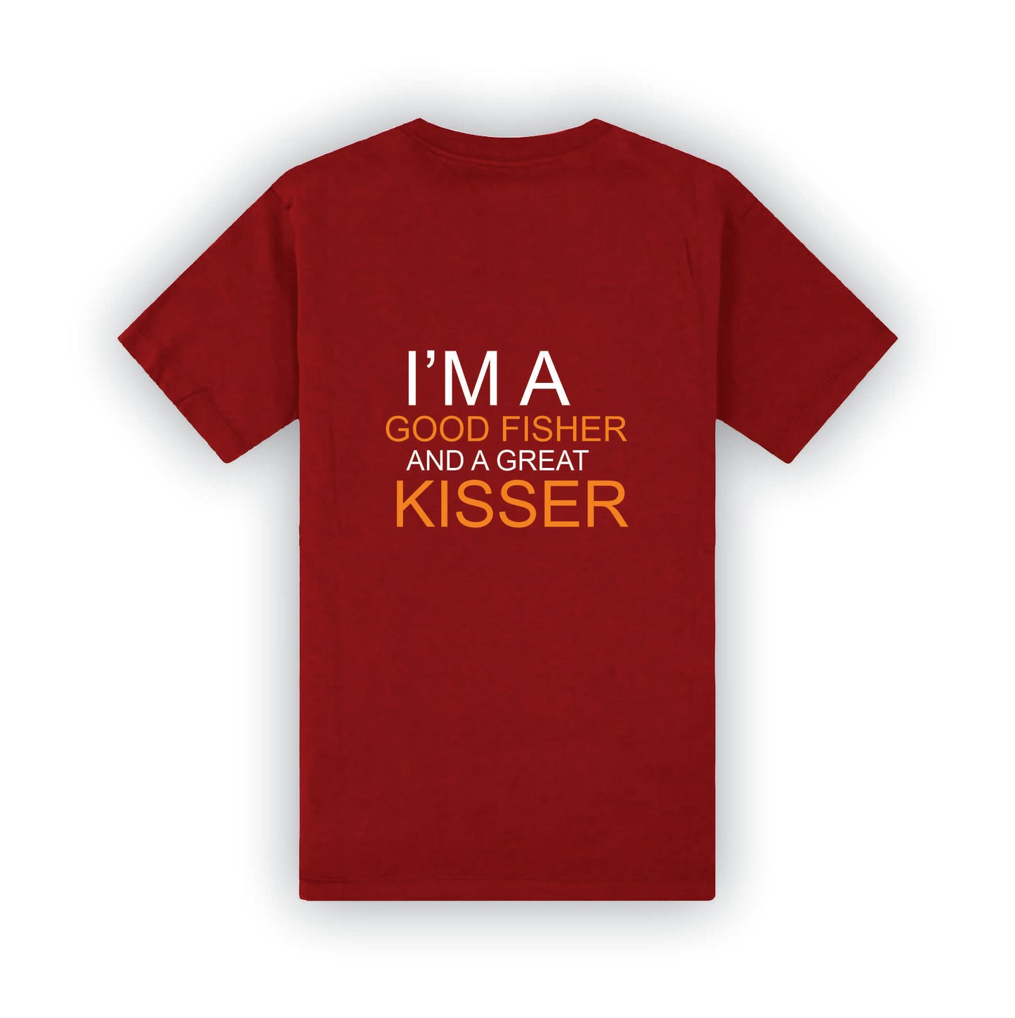 I'm a Good Fisher and great Kisser | T-Shirt | F