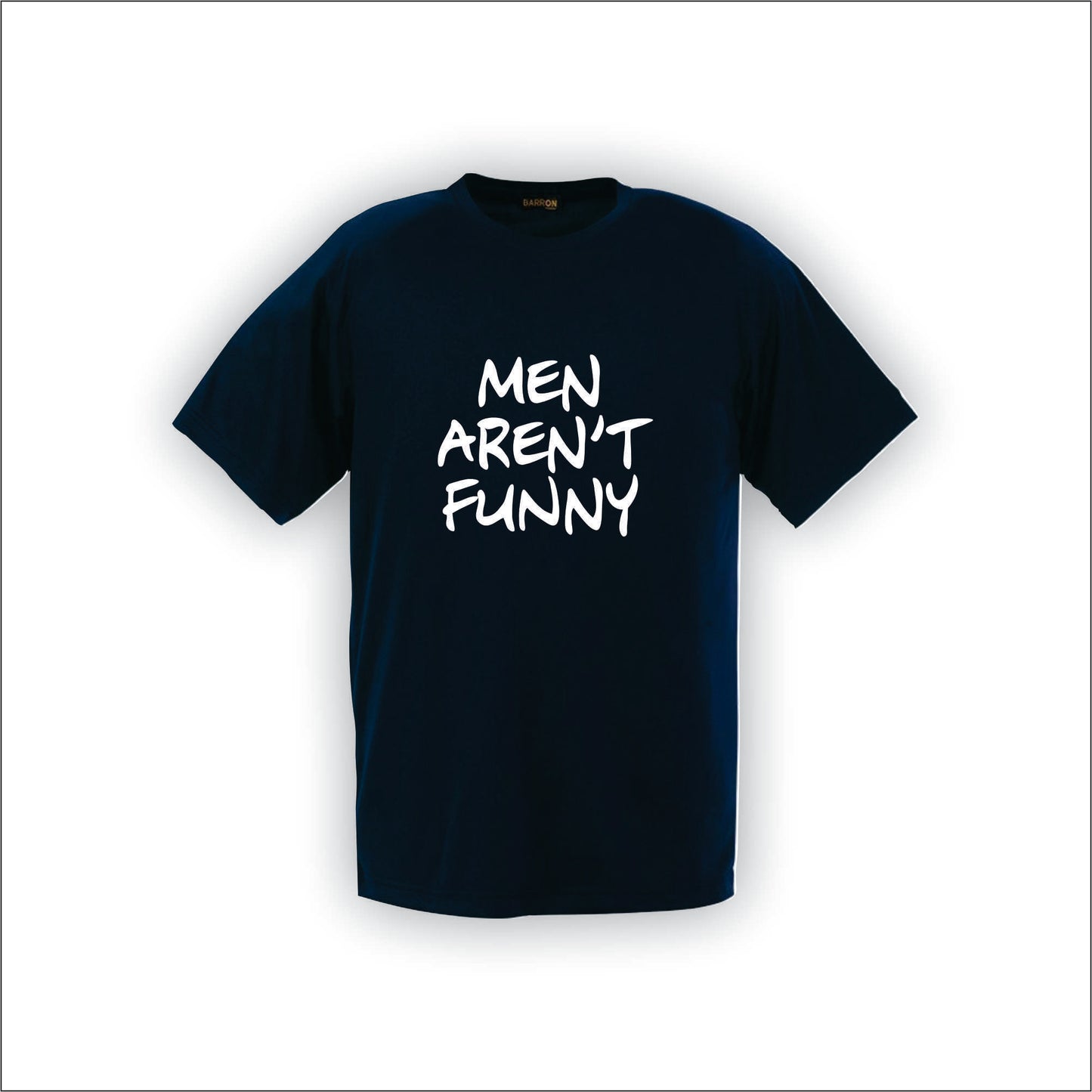 Men aren't Funny | T-Shirt | F