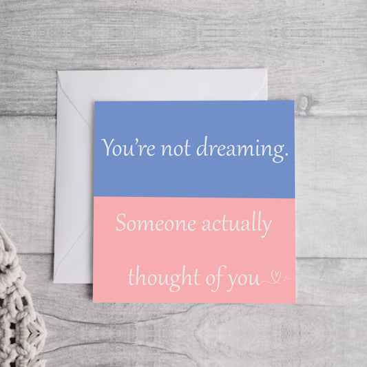 You're not dreaming.. Greeting Card | Envelope Included