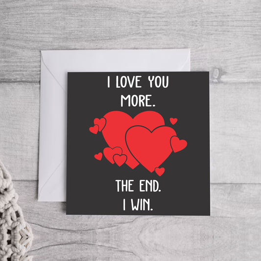 I Love you more... Greeting Card | Envelope Included