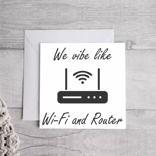 We Vibe Like Wifi.. Greeting Card | Envelope Included