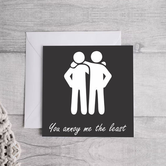 You annoy me the.. Greeting Card | Envelope Included