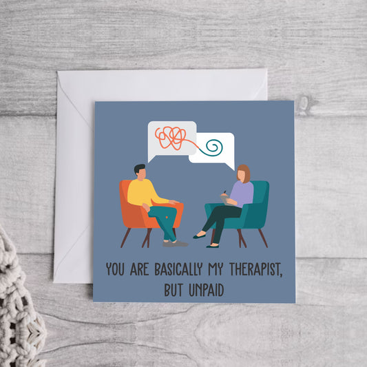 You are my therapist.. Greeting Card | Envelope Included
