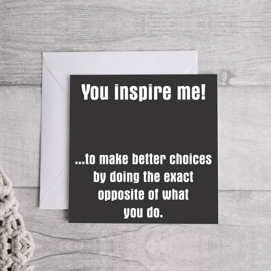 You inspire me.. Greeting Card | Envelope Included