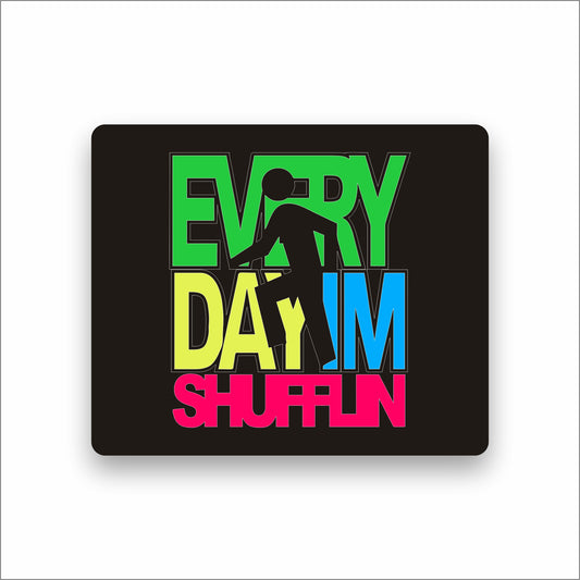 Every day I'm Shufflin Mouse Pad